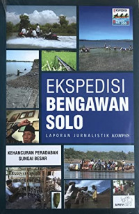 Image of Ekspedisi Bengawan Solo Laporan Jurnalistik Kompas Kehancuran Peradaban Sungai Besar