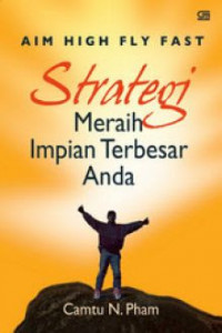 Image of Aim High Fly Fast: Strategi Meraih Impian Terbesar Anda