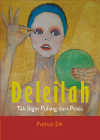 Image of Deleilah : Tak Ingin Pulang Dari Pesta