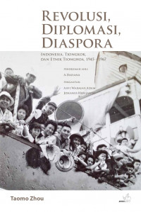 Image of Revolusi, Diplomasi, Diaspora: Indonesia, Tiongkok, dan Etnik Tionghoa 1945-1967